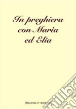 In preghiera con Maria ed Elia libro