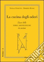 La cucina degli odori. L'uso delle erbe aromatiche in cucina libro