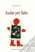 Andar per fiabe. Ediz. illustrata