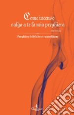 Come incenso salga a te la mia preghiera (Sal 141,2). Preghiere bibliche e carmelitane libro