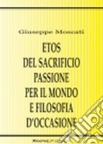 Etos del sacrificio, passione per il mondo e filosofia d'occasione. La critica della violenza in Karl Jaspers, Hannah Arendt e Günther Anders libro