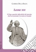 Leone XIII. Il papa, guardia inflessibile del passato, che ha accennato l'avvenire al mondo. Documenti scelti del pontificato (1878-1903) libro