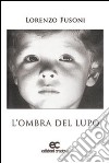 L'ombra del lupo libro di Fusoni Lorenzo