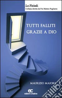 Tutti falliti, grazie a Dio! libro