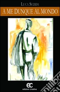 A me dunque al mondo libro