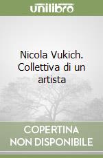 Nicola Vukich. Collettiva di un artista libro