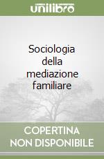 Sociologia della mediazione familiare libro