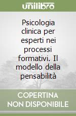 Psicologia clinica per esperti nei processi formativi. Il modello della pensabilità libro