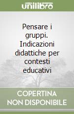 Pensare i gruppi. Indicazioni didattiche per contesti educativi