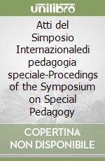 Atti del Simposio Internazionaledi pedagogia speciale-Procedings of the Symposium on Special Pedagogy libro