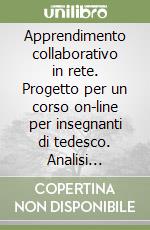 Apprendimento collaborativo in rete. Progetto per un corso on-line per insegnanti di tedesco. Analisi quantitativa e qualitativa collaborazione on-line libro