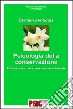 Psicologia della conservazione. Il fattore umano della conservazione ambientale libro