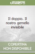 Il doppio. Il nostro gemello invisibile libro