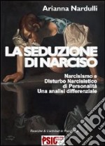 La seduzione di Narciso. Narcisismo e disturbo narcisistico di personalità. Una analisi differenziale