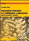 Separazioni ditruttive tra conflittualità e alienazione. Aspetti psicologici e giuridici libro