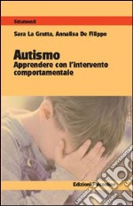 Autismo. Apprendere con l'intervento comportamentale libro