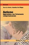 Autismo. Apprendere con l'intervento comportamentale libro