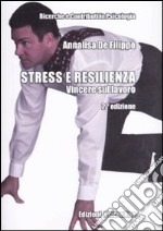 Stress e resilienza. Vincere sul lavoro libro