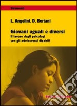 Giovani uguali e diversi. Il lavoro degli psicologi con gli adolescenti disabili