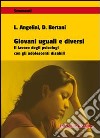 Giovani uguali e diversi. Il lavoro degli psicologi con gli adolescenti disabili libro