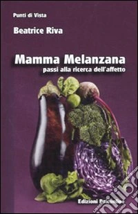 Mamma melanzana. Passi alla ricerca dell'affetto libro