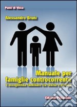 Manuale per famiglie controcorrente. L'accoglienza familiare tra teoria e pratica libro