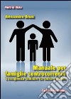 Manuale per famiglie controcorrente. L'accoglienza familiare tra teoria e pratica libro