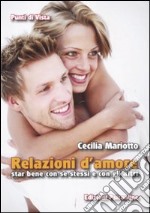 Relazioni d'amore. Star bene con se stessi e con gli altri libro