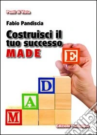 Costruisci il tuo successo. M.A.D.E. Se ancora non hai raggiunto il tuo obiettivo, forse stai sbagliando strategia libro