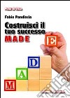 Costruisci il tuo successo. M.A.D.E. Se ancora non hai raggiunto il tuo obiettivo, forse stai sbagliando strategia libro di Pandiscia Fabio