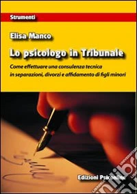 Lo psicologo in tribunale. Come effettuare una consulenza tecnica in separazioni, divorzi e affidamento di figli minori