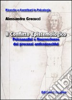 Il conflitto epistemologico. Psicoanalisi e neuroscienze dei processi anticonoscitivi libro