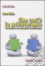 Che cos'è la psicoterapia. Un maestro e un discepolo si confrontano libro