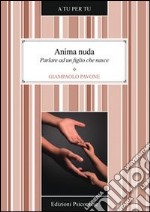 Anima nuda. Parlare ad un figlio che nasce libro