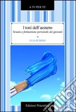 I toni dell'azzurro. Scuola e formazione personale dei giovani libro