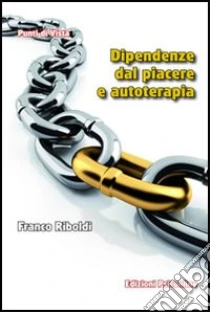 Dipendenze Dal Piacere E Autoterapia Franco Riboldi Sconto 5