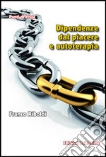 Dipendenze dal piacere e autoterapia libro