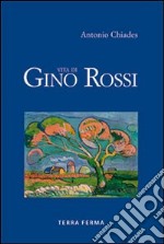 Vita di Gino Rossi libro