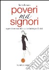 Poveri ma signori. Saper vivere con stile anche in tempo di crisi libro