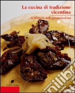 La cucina di tradizione vicentina. Il ricettario della provincia d'oro libro