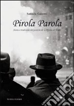 Pirola parola. Storia e tradizione del panevin de 'a Pifania di Noale. Ediz. illustrata