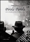 Pirola parola. Storia e tradizione del panevin de 'a Pifania di Noale. Ediz. illustrata libro