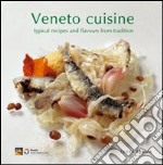 Veneto cuisine. Typical recipes and flavours from tradition libro