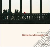 Bassano meravigliosa. Ediz. italiana e inglese libro