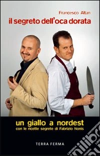 Il segreto dell'oca dorata. Un giallo a Nordest libro