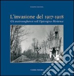 Invasione del 1917-1918. Gli austrungheresi nell'opitergino-mottense libro