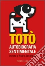 Totò. Autobiografia sentimentale inviata a Paolo Zanellato libro