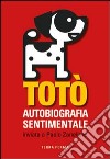 Totò. Autobiografia sentimentale inviata a Paolo Zanellato libro