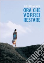 Ora che vorrei restare libro