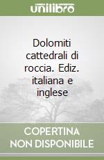 Dolomiti cattedrali di roccia. Ediz. italiana e inglese libro